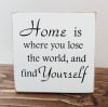 "Home is where you lose the world, and find yourself"